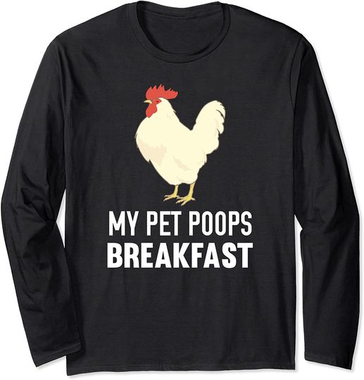 My Pet Poops Breakfast Chicken Long Sleeve T-Shirt