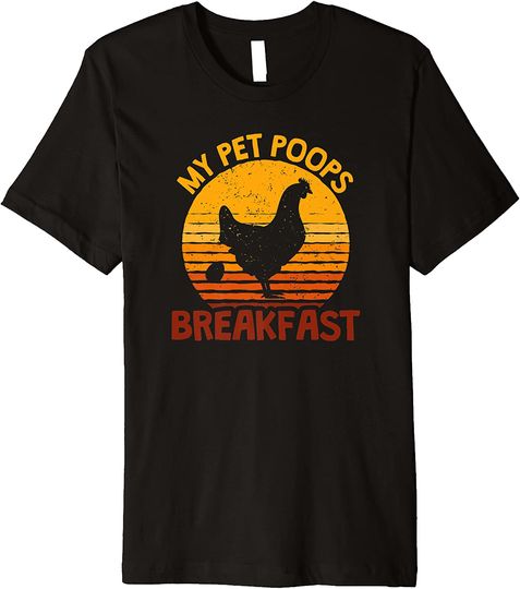 My Pet Poops Breakfast, Funny Chicken Lover T-Shirt