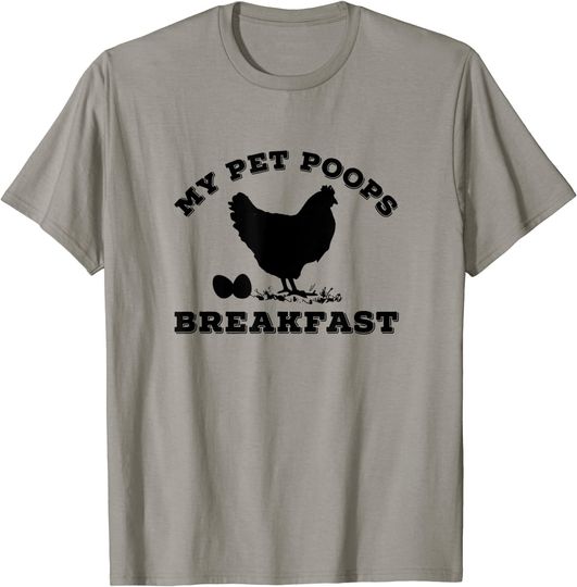 My Pet Poops Breakfast t Shirt Funny Chicken Farm T-Shirt