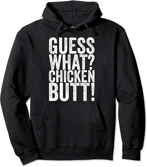 Guess What Chicken Butt! Pullover Hoodie