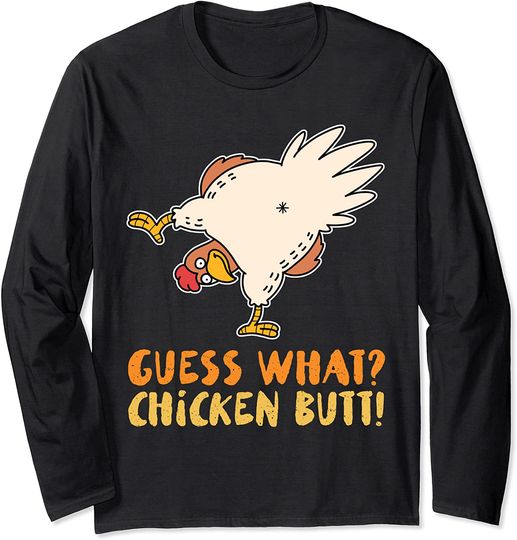 Guess What Chicken Butt Long Sleeve T-Shirt