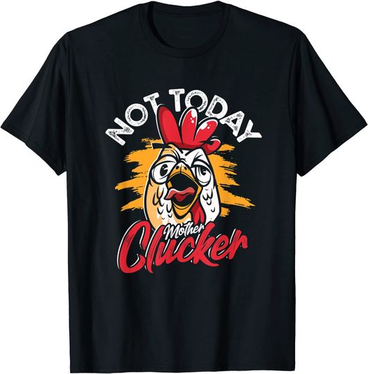 Not Today Mother Clucker Crazy Chicken T-Shirt