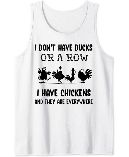I Don't Have Ducks Or A Row I Have Chickens Are Everywhere Tank Top