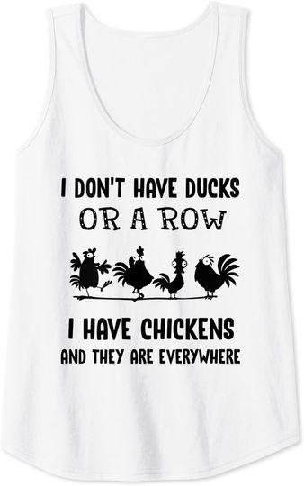 I Don't Have Ducks Or A Row I Have Chickens Are Everywhere Tank Top