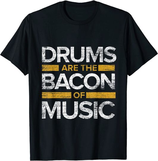 Drummers Drums Are The Bacon Of Music T-Shirt