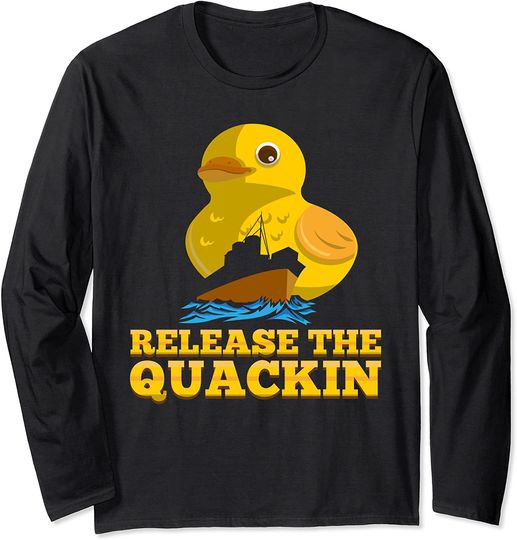 Release The Quackin Long Sleeve T-Shirt