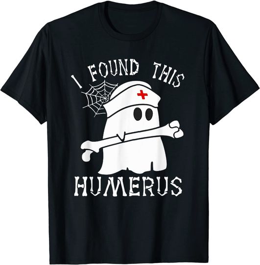 Nurse Halloween I Found This Humerus T-Shirt