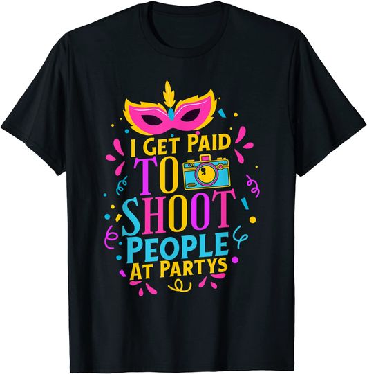 I Get Paid To Shoot People Photographer T-Shirt