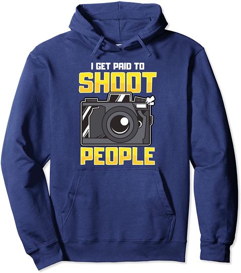 I Get Paid To Shoot People Photography Hoodie