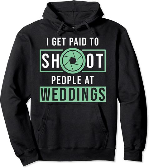 I Get Paid To Shoot People At Weddings Hoodie
