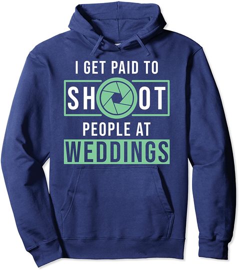 I Get Paid To Shoot People At Weddings Hoodie