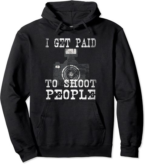 I Get Paid to Shoot People Pullover Hoodie