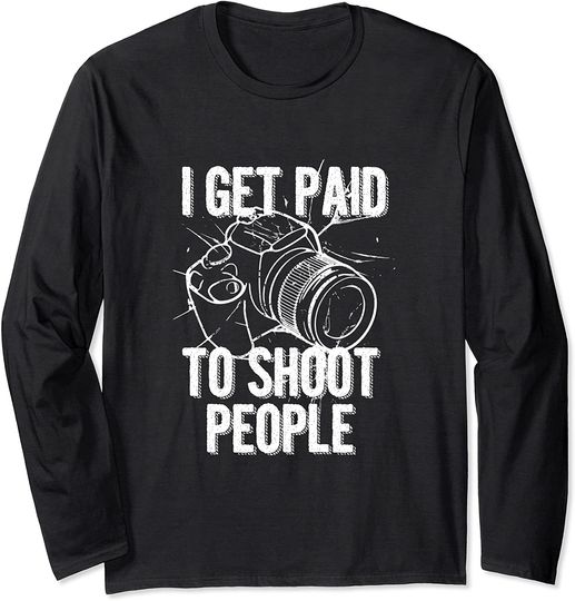 I Get Paid to Shoot People Long Sleeve