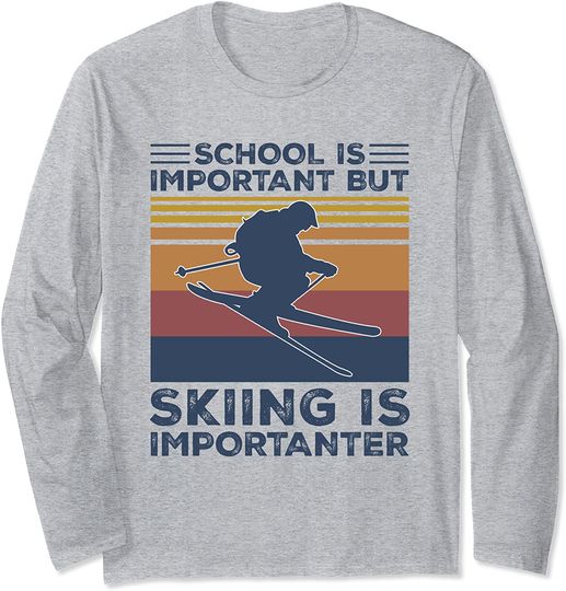 School Is Important But Skiing Is Importanter Long Sleeve