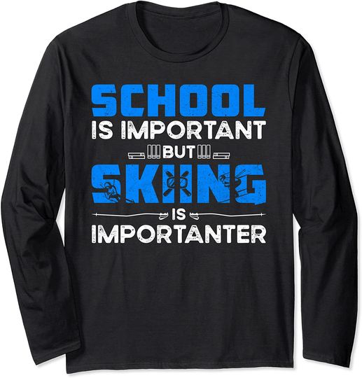 School Is Important but Skiing Is Importanter Skiing Long Sleeve