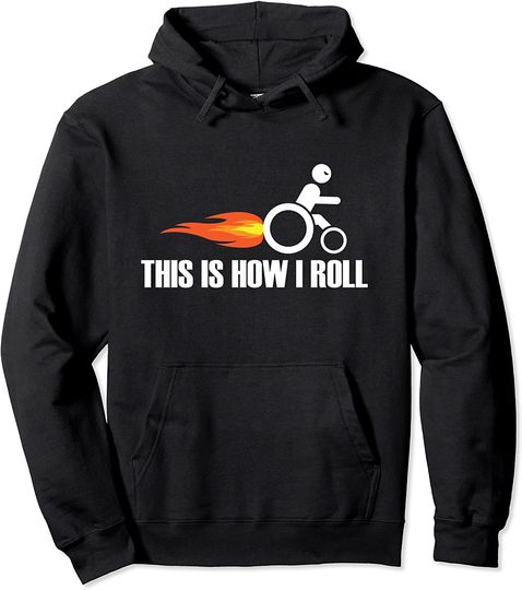 Handicap Wheelchair This Is How I Roll Hoodie