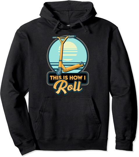 This Is How I Roll Scooter Obsessed Scootering Pun Pullover Hoodie