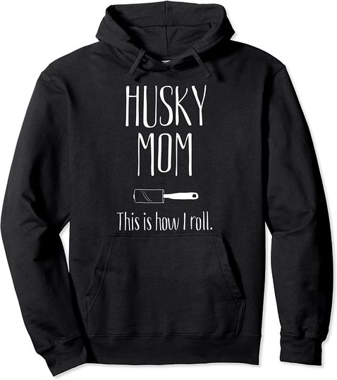 Husky Mom This Is How I Roll - Husky Mom Pullover Hoodie