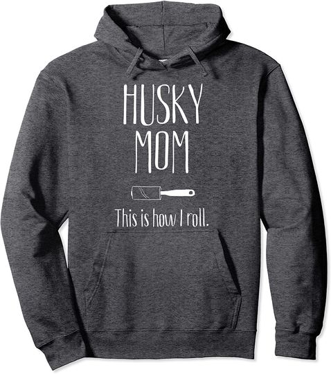 Husky Mom This Is How I Roll - Husky Mom Pullover Hoodie