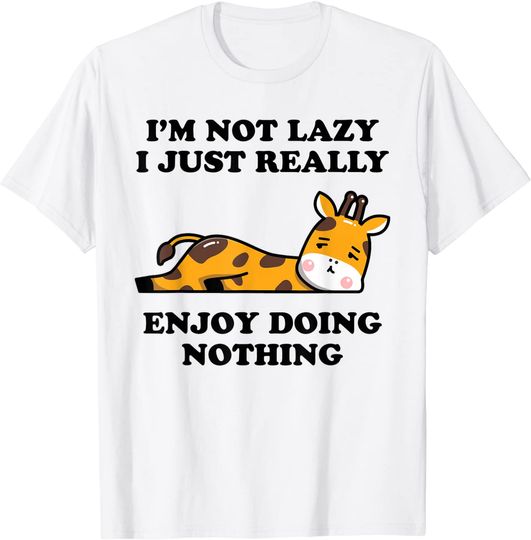 I'm Not Lazy I Just Enjoy Doing Nothing Giraffe T-Shirt