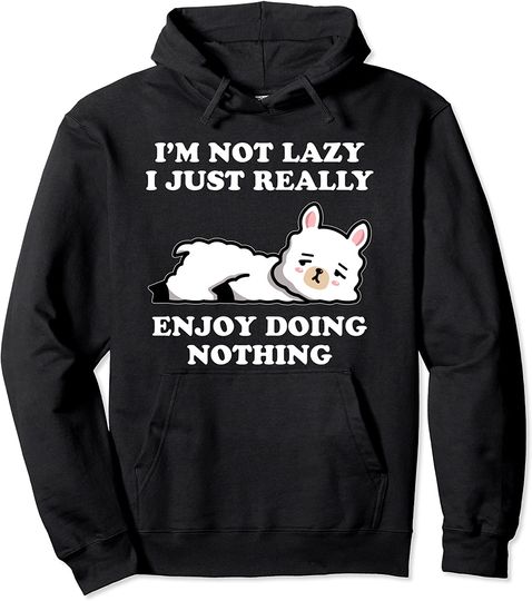 I'm Not Lazy I Just Enjoy Doing Nothing Llama Pullover Hoodie