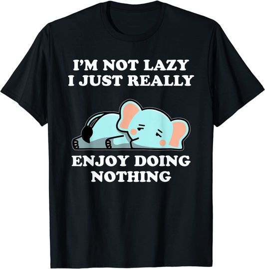I'm Not Lazy I Just Enjoy Doing Nothing Elephant T-Shirt