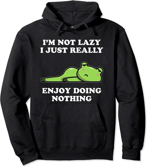 I'm Not Lazy I Just Enjoy Doing Nothing Frog Pullover Hoodie