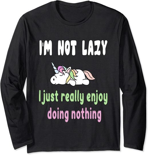 I'm Not Lazy I Just Enjoy Doing Nothing Lazy Unicorn Long Sleeve T-Shirt