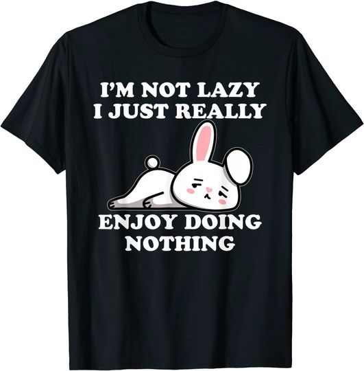 I'm Not Lazy I Just Enjoy Doing Nothing Rabbit T-Shirt
