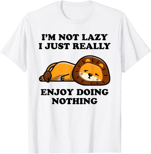 I'm Not Lazy I Just Enjoy Doing Nothing Lion T-Shirt