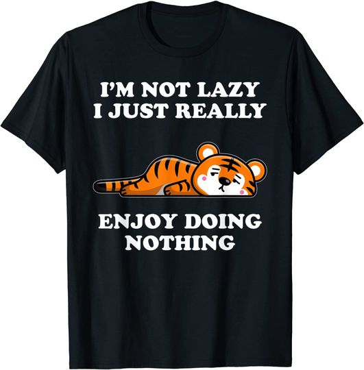 I'm Not Lazy I Just Enjoy Doing Nothing Tiger T-Shirt