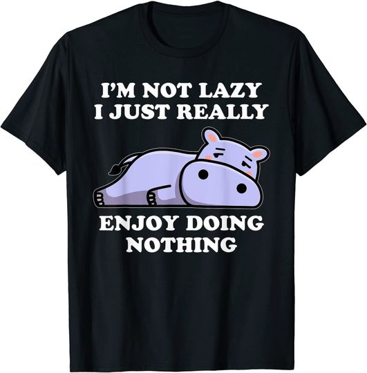 I'm Not Lazy I Just Enjoy Doing Nothing Hippo T-Shirt