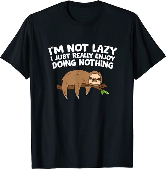 Sloth I'm Not Lazy I Just Enjoy Doing Nothing Sloths T-Shirt