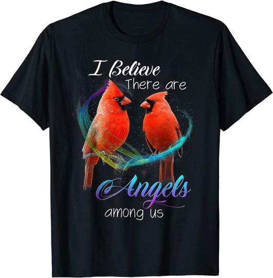 Cardinal Bird I Believe There Are Angels Among Us T Shirt T-Shirt