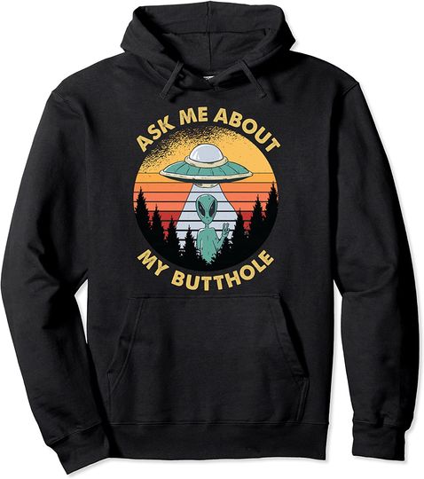 Ask Me About My Butthole UFO Alien Abduction Pullover Hoodie