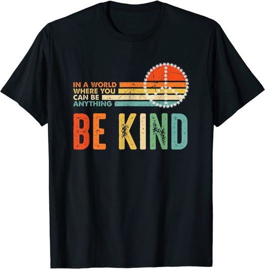 Kindness Day In A World Where You Can Be Anything Be Kind T-Shirt