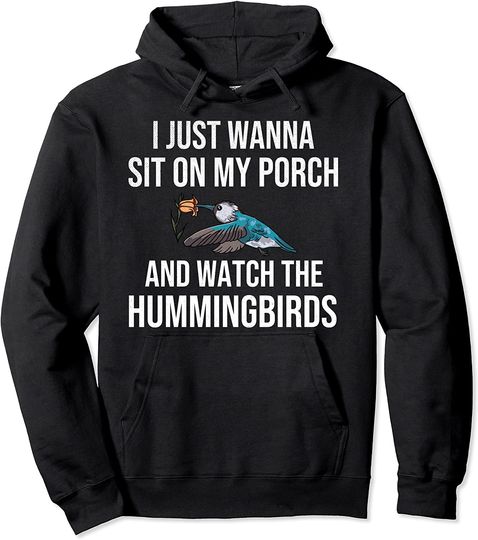 I Just Wanna Watch Hummingbirds Pullover Hoodie