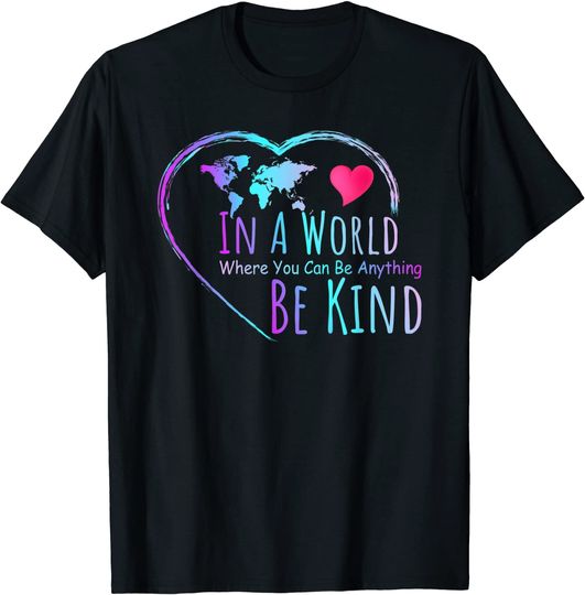Kindness Day In A World Where You Can Be Anything Be Kind  T-Shirt