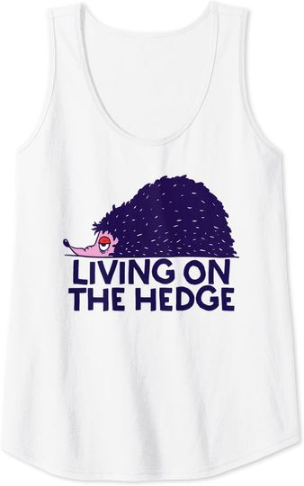 Living on the Hedge Funny Meme Not Today Gift Tank Top