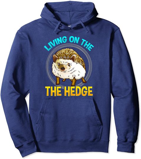 Cute & Funny Living On The Hedge Adorable Hedgehog Pun Pullover Hoodie