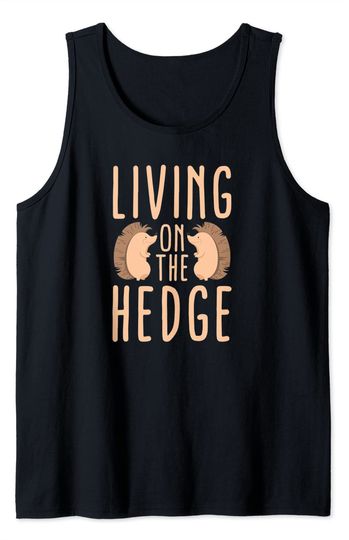 Living On The Hedge Funny Forest Animal Nature Hedgehog Tank Top