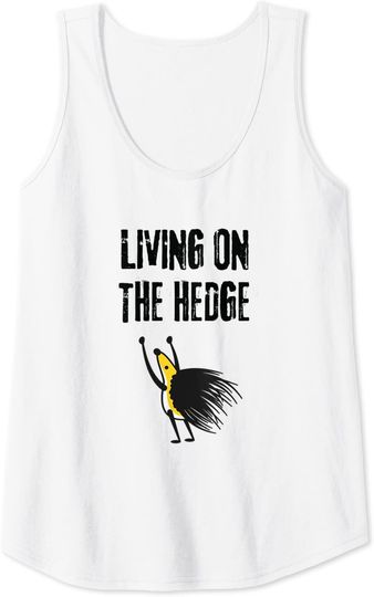 Living On The Hedge Shirt Adopting a hedgehog pet Tank Top