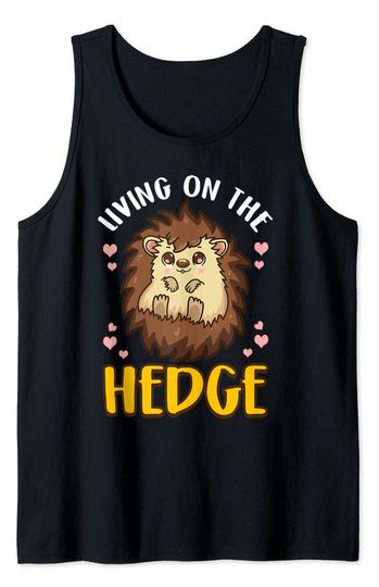 Funny Hedgehog Joke Living On The Hedge Hog Pet Joke Tank Top