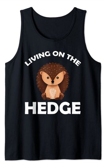 Funny Hedgehog Living On The Hedge Tank Top