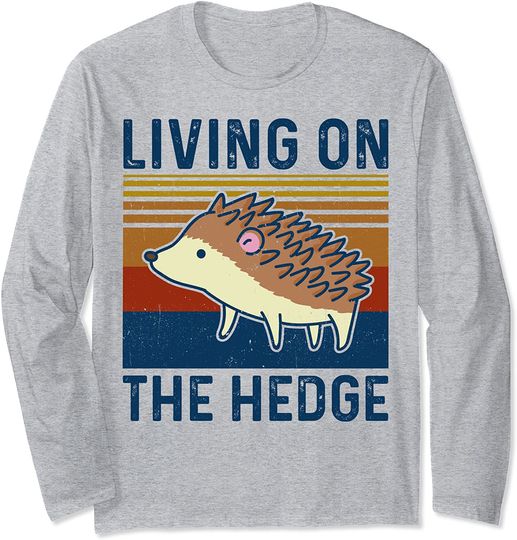 Funny Hedgehog Living In The Hedge Cute Animal Lover Long Sleeve T-Shirt