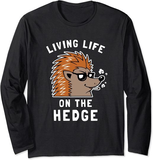 Living Life On The Hedge - Funny Hedgehog Long Sleeve T-Shirt