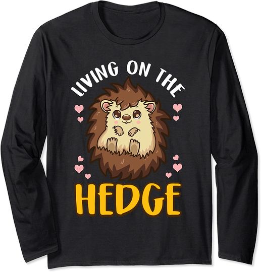 Funny Hedgehog Joke Living On The Hedge Hog Pet Joke Long Sleeve T-Shirt