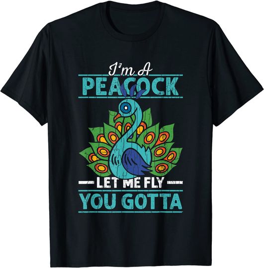 I'm Peacock You Gotta Let Me Fly Funny Birds Lover Graphic T-Shirt