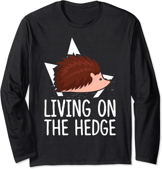 Living on the Hedge - Hedgehog Long Sleeve T-Shirt
