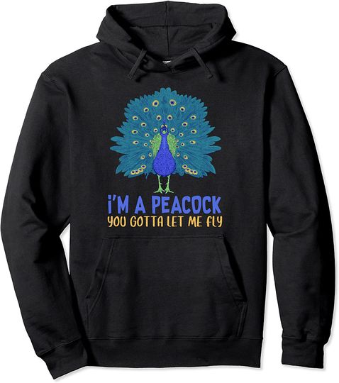 I'm Peacock You Gotta Let Me Fly Funny Birds Lover Graphic Pullover Hoodie